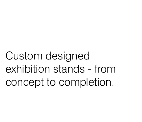 Custom designed exhbition stands - from concept through to completion